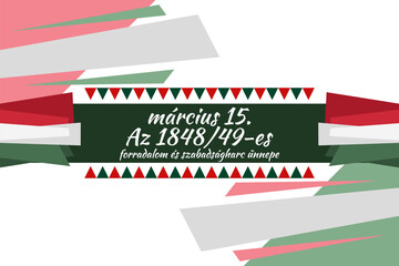 Translation: 15th of March. Feast of the Revolution and War of Independence of 1848-49. Happy National Day of Hungary vector illustration. Suitable for greeting card, poster and banner