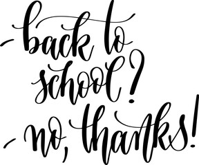 back to school? no, thanks - hand lettering inscription design text back to school