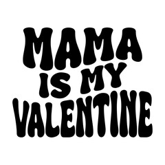 Mama Is My Valentine