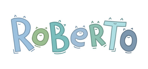 The baby boy name Roberto is handwritten in fun letters with eyes or ears and a smile. Lettering in blue-green pastel colors on white background. The name Robert in Italian, Spanish, Portuguese.