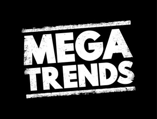 Fototapeta premium Mega Trends - macroeconomic and geostrategic forces that are shaping the world, text concept stamp