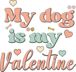 My dog is my valentines typographic tshirt design