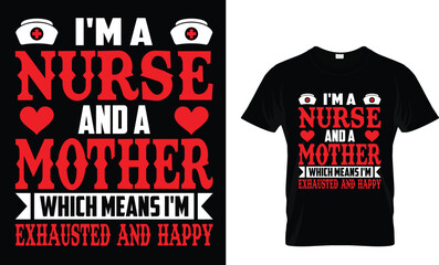 I'm A Nurse And A Mother Which Means I'm Exhausted And Happy_ T-Shirt Design Template