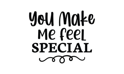You Make Me Feel Special t shirt design vector file 