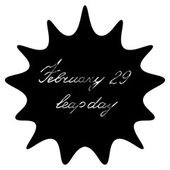 February 29 is leap day. Color vector illustration. A blot with an inscription inside. Black spot with silver italic on isolated white background. An extra day a year. Idea for web design.
