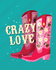 A pair of cowboy boots decorated with flowers and a hand lettering message Crazy Love on blue background. Valentine colorful hand drawn vector illustration in bright vibrant colors.
