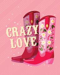 A pair of cowboy boots decorated with flowers and a hand lettering message Crazy Love on pink background. Valentine colorful hand drawn vector illustration in bright vibrant colors. - 717050090