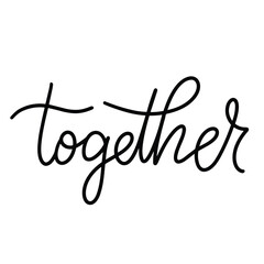 Together inscription. Handwriting  lettering text banner together conception. Hand drawn vector art.