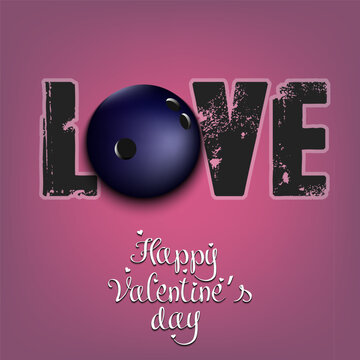 Happy Valentines Day. Love and bowling ball