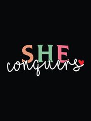 She conquers, Women's day 8 march t-shirt design,  Typography t shirt design,