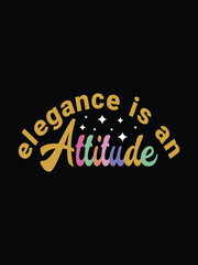 Elegance is an attitude, Women's day 8 march t-shirt design,  Typography t shirt design,