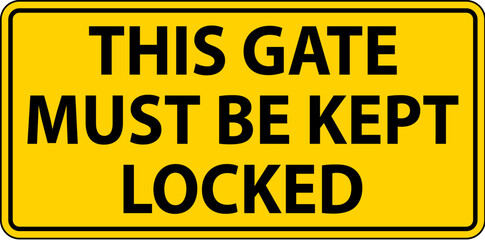 Caution Sign, Gate Must Be Kept Locked