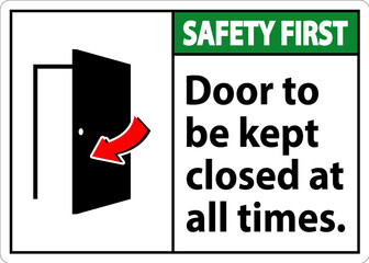 Safety First Sign, Door To Be Kept Closed At All Times