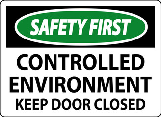 Safety First Sign, Controlled Environment Keep Door Closed