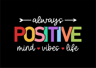 Always Positive Mind, Vibes, Life, Slogan T shirt Design Graphic Vector, Positive Quotes, Inspirational and Motivational Quote, 
