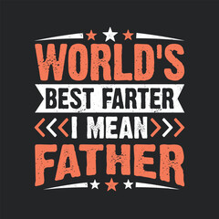 World's Best Farter I Mean Father. Father's Day Quotes T-shirt Design Vector graphics, typographic posters, banners, and Illustrations Vector.