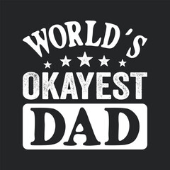 Worlds Okayest Dad. Father's Day Quotes T-shirt Design Vector graphics, typographic posters, banners, and Illustrations Vector.