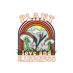 Fashion 70's Groovy Plant love and kindness slogan Print with groovy flowers and mushroom, Groovy Themed Hand Drawn Abstract Graphic Tee Vector Sticker
