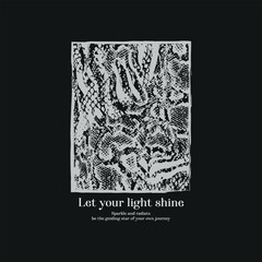 Let your light shine slogan print on mixed abstract animal skin texture, print on black background for fashion print