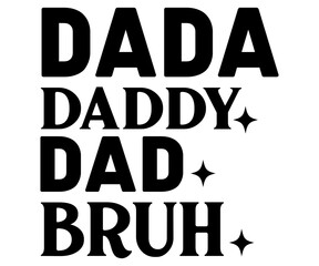 Dada Daddy Dad Bruh Svg,Father's Day Svg,Papa svg,Grandpa Svg,Father's Day Saying Qoutes,Dad Svg,Funny Father, Gift For Dad Svg,Daddy Svg,Family Svg,T shirt Design,Svg Cut File,Typography