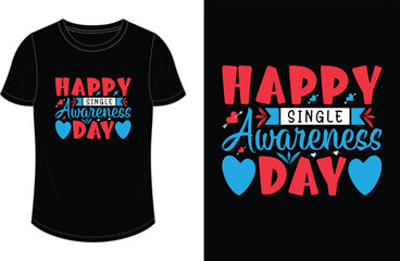 Happy single awareness day. Valentine's Day T shirt Design