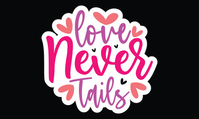 Sticker #Love Never Tails, awesome valentine Sticker design, Vector file.