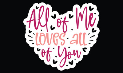 Sticker #All of Me Loves All of You, awesome valentine Sticker design, Vector file.