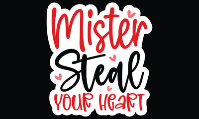 Sticker #lMister Steal Your Heart , awesome valentine Sticker design, Vector file.