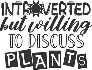 Introverted But Willing To Discuss Plants - Gardening Illustration