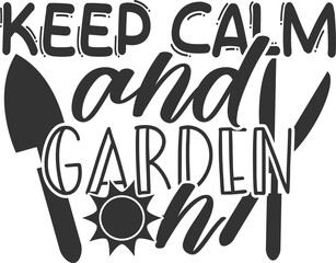 Keep Calm And Garden On - Gardening Illustration