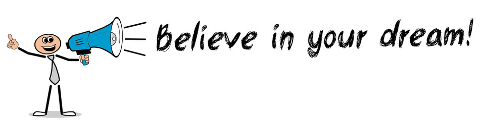 Believe in your dream!