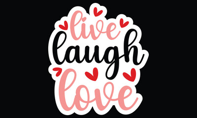 Sticker #Live Laugh Love, awesome valentine Sticker design, Vector file.