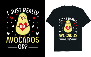 I just really avocados ok , Avocado t-shirt design.
