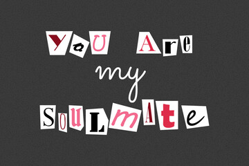 Inscription you are my soulmate in ransom note text style. Collage paper cut letters, grunge vector clipart elements. Declarations of love on dotted textured background, noisy gritty dot halftone