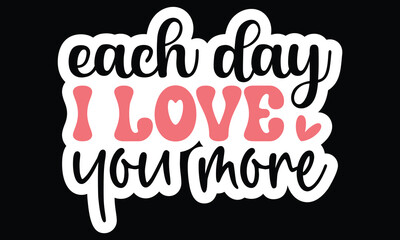Sticker #each day i love you more, awesome valentine Sticker design, Vector file.