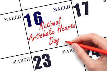 March 16. Hand writing text National Artichoke Hearts Day on calendar date. Save the date.