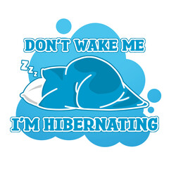 Don't wake me, I'm hibernating