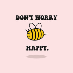 don't worry bee happy phrase with doodle on pink background. poster, card design or t-shirt, textile print. Inspiring motivation quote placard. for tee graphic, printing, t-shirt design, cards,.