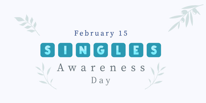 commemorating Singles Awareness Day. February 15. Happy world singles day, greeting design for a single person