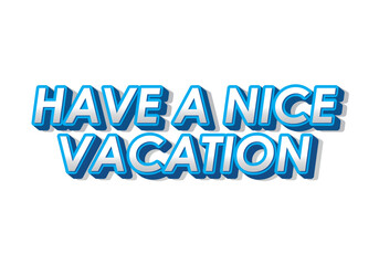 Have a nice vacation. Text effect in 3d style with eye catching color