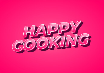 Happy cooking. Text effect in 3D look. Eye catching color