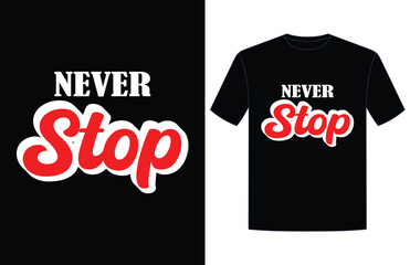 Never stop typography t-shirt design graphic. Never stop lettering typography design for apparel, poster, illustration. Never stop hand written lettering. Motivational and Inspirational quote. Vector