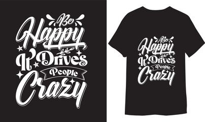 Be Happy It Drives People Crazy. Modern calligraphy. Vector illustration of handwritten lettering T-shirt.
