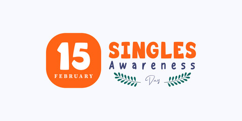 commemorating Singles Awareness Day. February 15. Happy world singles day, greeting design for a single person