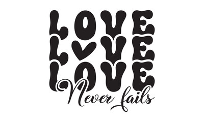 Love never fails svg,christian svg,jesus svg,Jesus Christian svg t-shirt design Bundle,Retro christian svg,funny christian svg,Printable Vector Illustration,Holiday,Cut Files Cricut,Silhouette,png