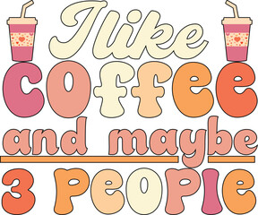 Like Coffee And Maybe 3 People Groovy Wave T -Shirt Design
