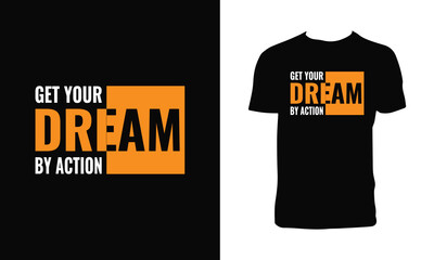 Get Your Dream By Action Typography And Lettering T Shirt Design