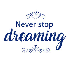 Naklejka na ściany i meble Motivational quote. Motivational typography. Calligraphy. A poster that says Never stop dreaming.
