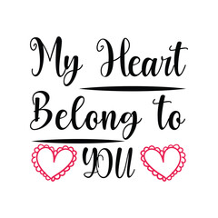 My Heart Belong to You,  Valentines day, t shirt design, vector illustration