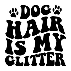 Dog Hair Is My Glitter Retro SVG